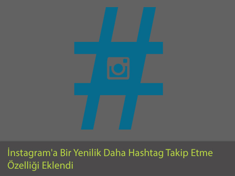 Instagram'a hastag özelliği eklendi